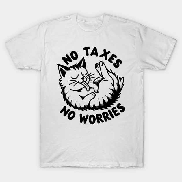 No Taxes, No Worries T-Shirt by FanArts